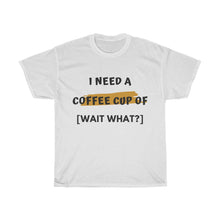 Load image into Gallery viewer, I Need A Coffee Cup Of [Wait What?] - Coffee Chronicles
