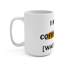 Load image into Gallery viewer, 15oz Mug I Need A Coffee Cup Of [Wait What?] - Coffee Chronicles